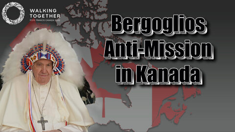 BKP: Bergoglios Anti-Mission in Kanada