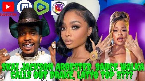 🔴 Turnt Tuesday - Skai Jackson Arrested, Sauce Walka Calls Out Drake, Latto Top 5???