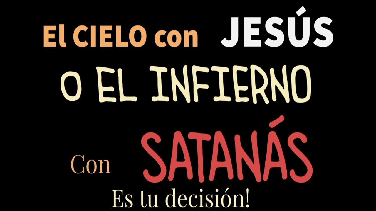 El Cielo con Jesus o el infierno con satanas