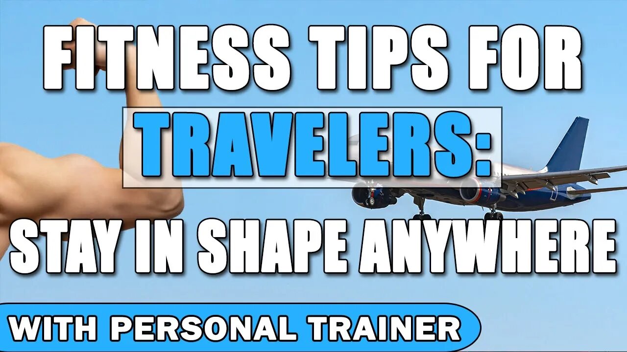 Fitness Tips for Travelers: Stay in Shape Anywhere