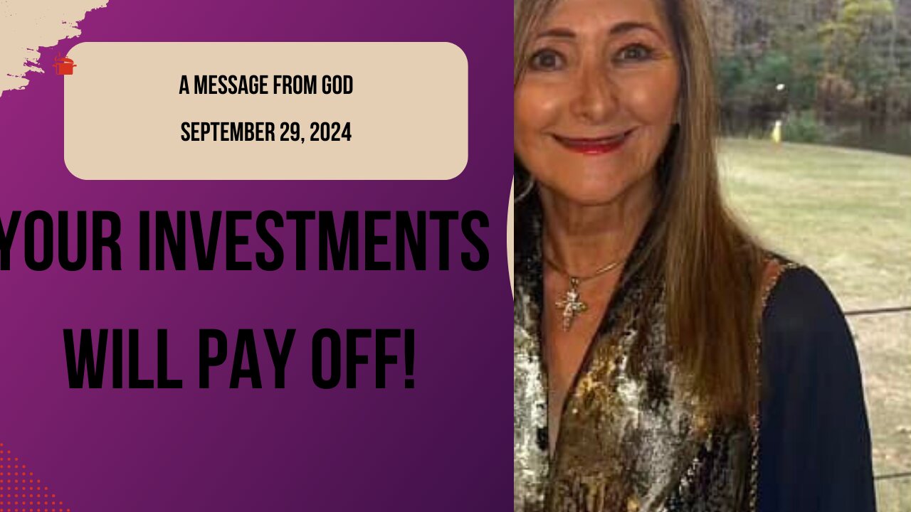 YOUR INVESTMENTS WILL PAY OFF! A MESSAGE FROM GOD - SEPTEMBER 29, 2024