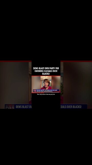 Dems Blast Own Party For Favoring Illegals over Blacks!