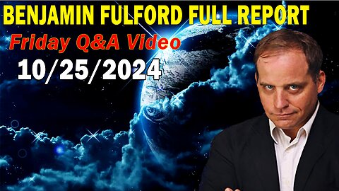 Benjamin Fulford Full Report Update October 25, 2024 - Benjamin Fulford Q&A Video