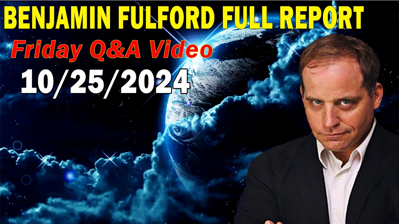 Benjamin Fulford Full Report Update October 25, 2024 - Benjamin Fulford Q&A Video