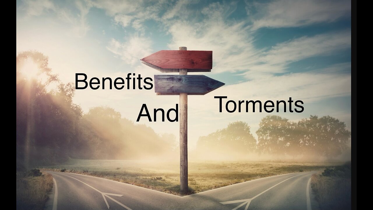 BENEFITS AND TORMENTS