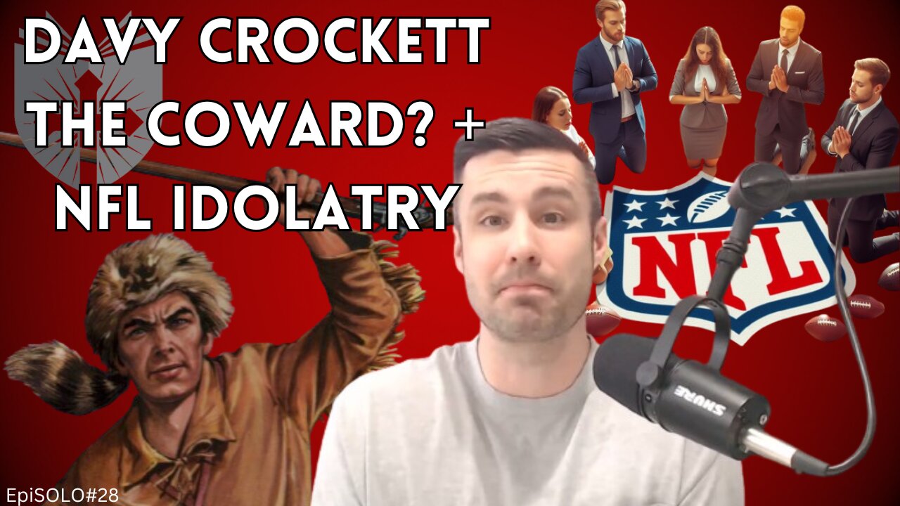 NFL Idolatry + Davy Crockett The Coward? | EpiSOLO #28