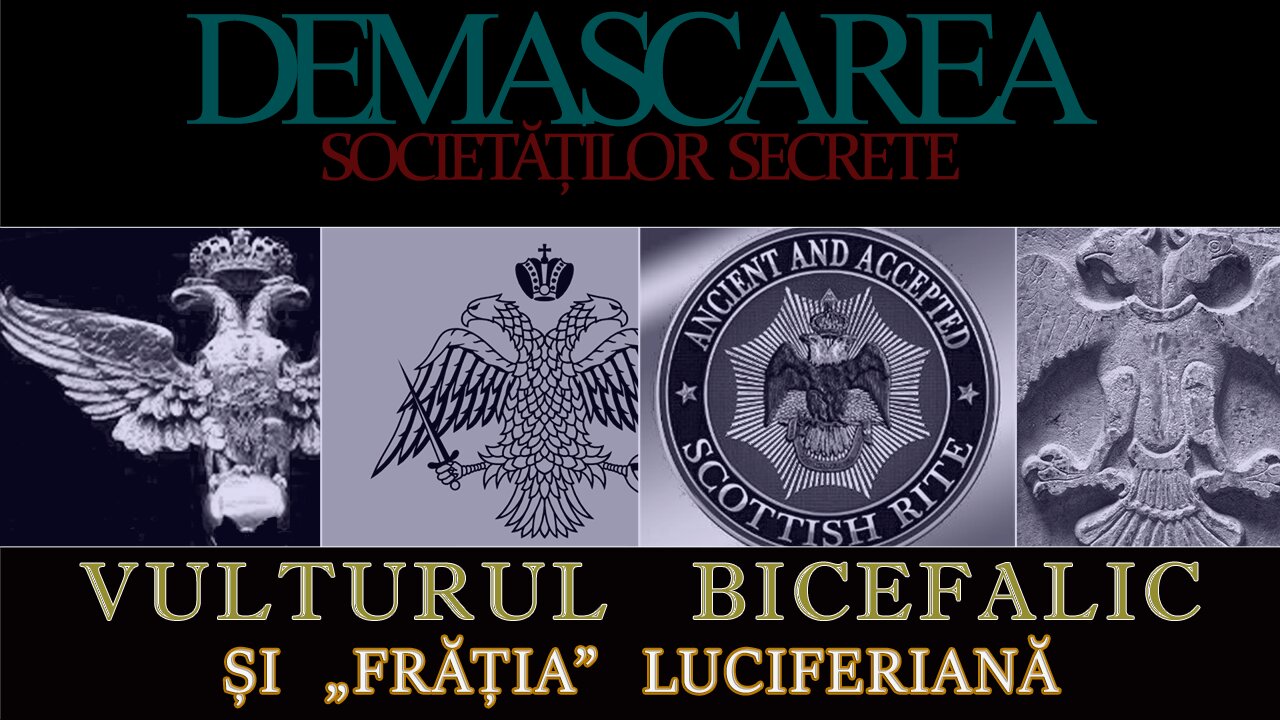 Vulturul bicefal și „frăția” luciferiană - DEMASCAREA SOCIETĂȚILOR SECRETE/EPISODUL: 14 (REEDITARE)