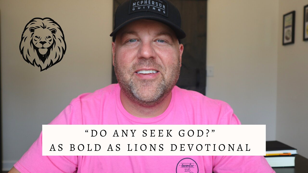 Do Any Seek God? | AS BOLD AS LIONS DEVOTIONAL | July 1, 2022