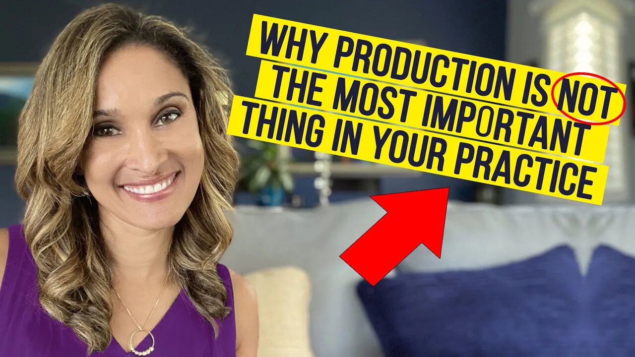 Why Production is NOT the Most Important Thing in Your Practice