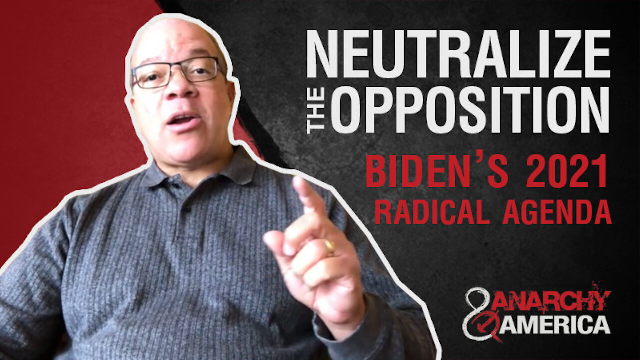 Neutralizing the Opposition: Biden's 2021 Radical Agenda