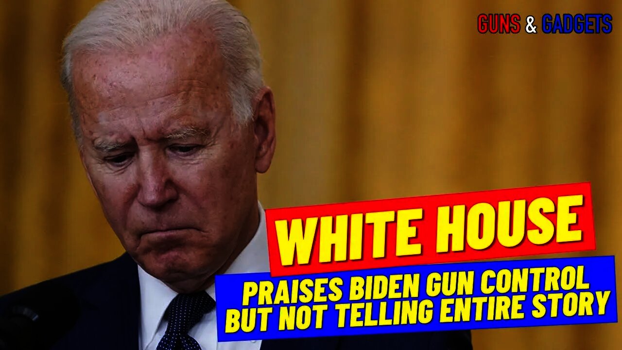 White House Praises Biden Gun Control But Doesn’t Tell Entire Story