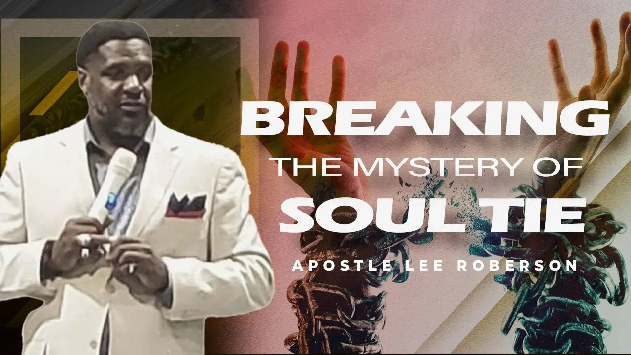 Breaking the Mystery of Soul Tie | Apostle Lee Robertson