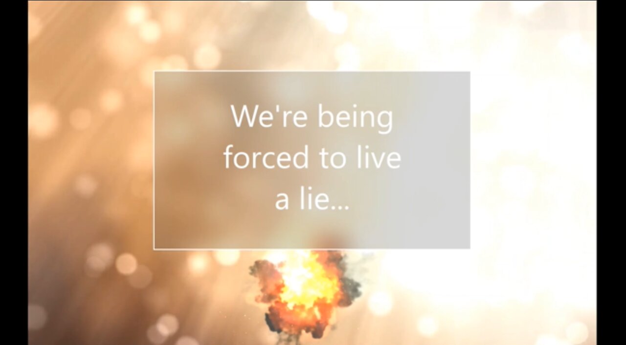 We're being forced to live a lie