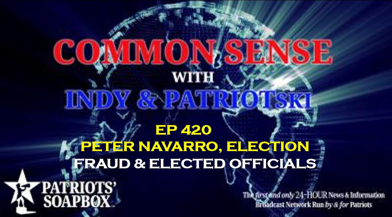 Ep. 420 Peter Navarro, Election Fraud & Elected Officials - The Common Sense Show