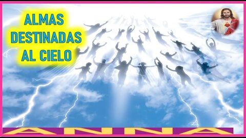 ALMAS DESTINADAS AL CIELO - MENSAJE DE JESUCRISTO REY A ANNA