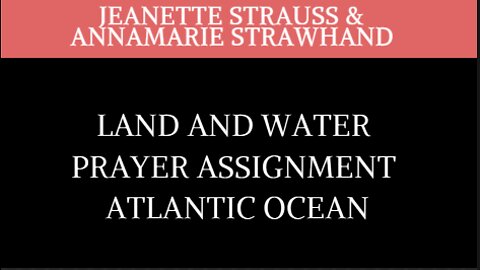 Land and Water Prayer Assignment Atlantic Ocean With Annamarie Strawhand and Jeanette Strauss