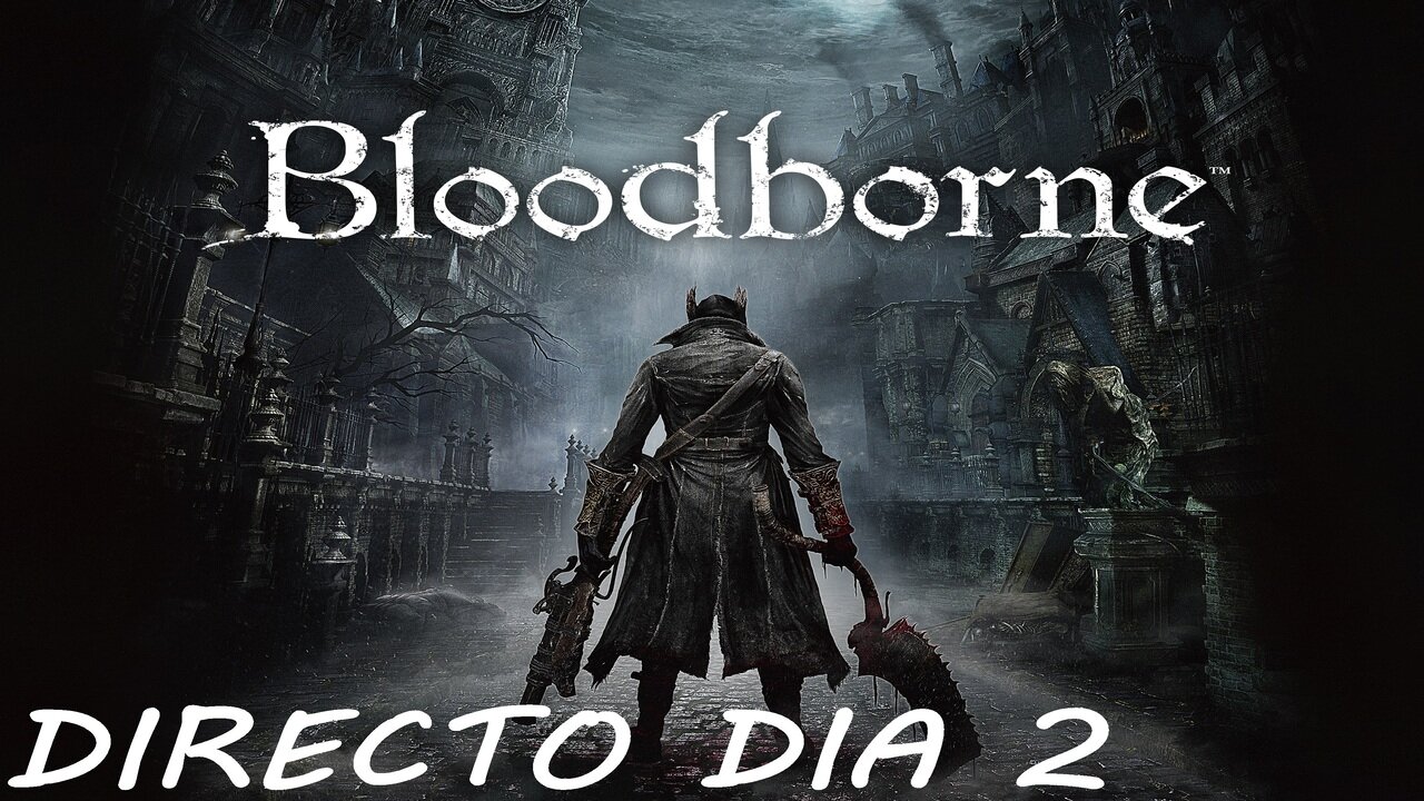 💀CONTINUAMOS LA PESADILLA😱BLOODBORNE DIA 2💀