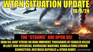 WTPN SIT/UP 10/5/24 “ISRAEL/US IRAN WAR, THOUSANDS ISRAELIS KILLED, WEATHER WARS”