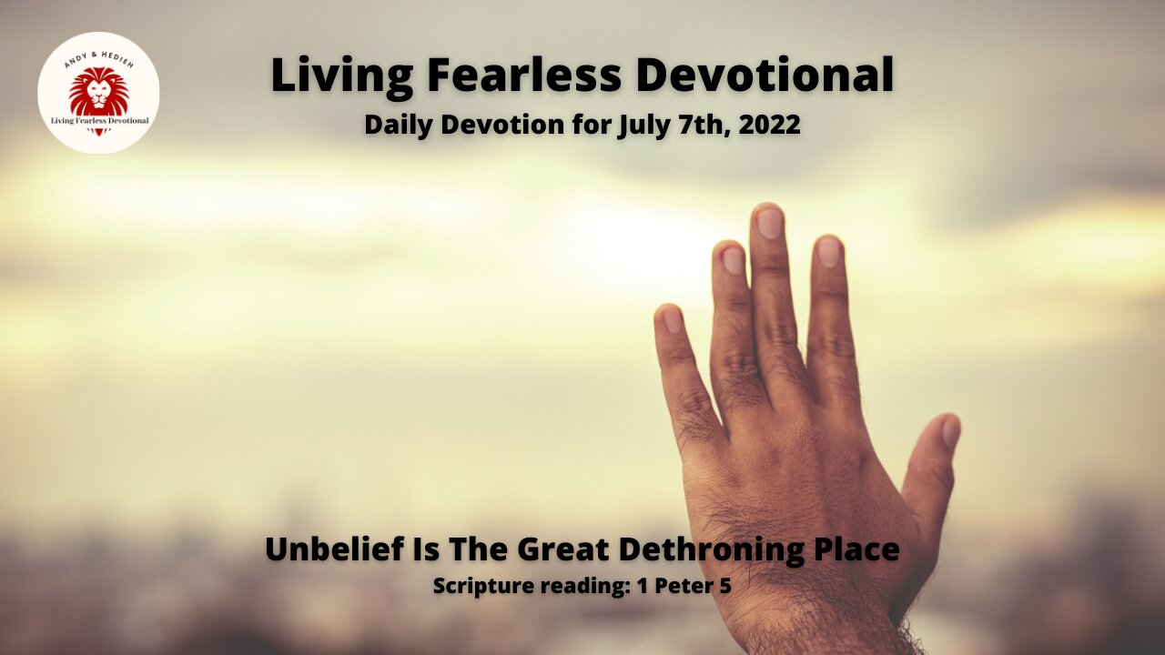 Unbelief Is The Great Dethroning Place