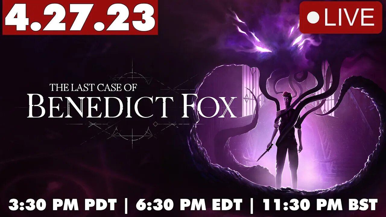 The Last Case of Benedict Fox LIVE while we discuss the latest gaming news