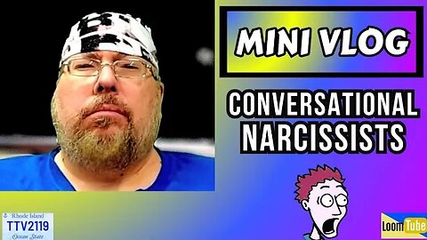 MINI VLOG - CONVERSATIONAL NARCISSISTS - 101123 TTV2119