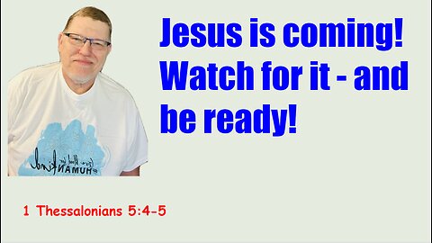 Be ready - now - 1 Thessalonians 5:4-5