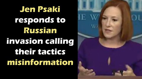 Jen Psaki responds to Russian invasion calling their tactics misinformation