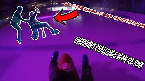 OVERNIGHT IN AN ICE RINK! *We set the alarms off at 4am & had to run*