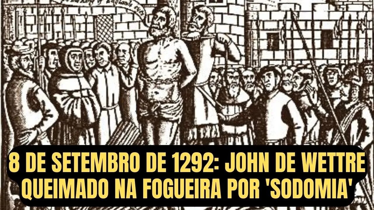 8 DE SETEMBRO DE 1292: JOHN DE WETTRE QUEIMADO NA FOGUEIRA POR 'SODOMIA'