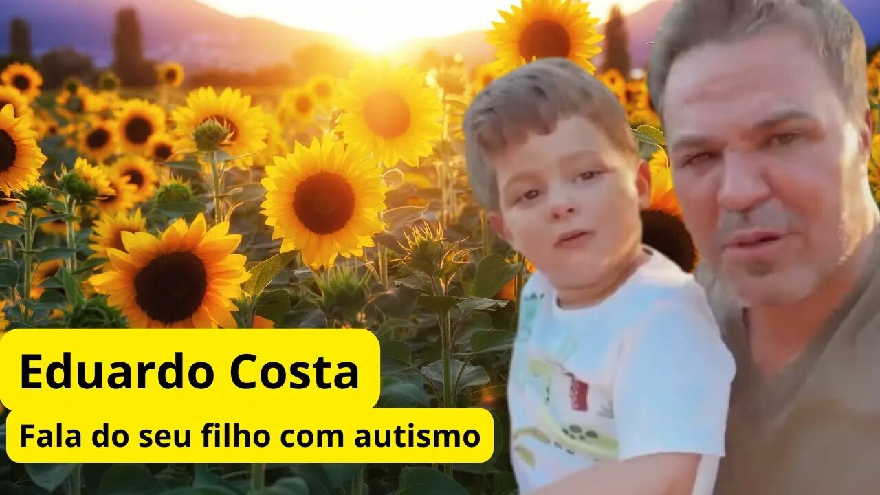 Eduardo Costa fala do seu filho com autismo