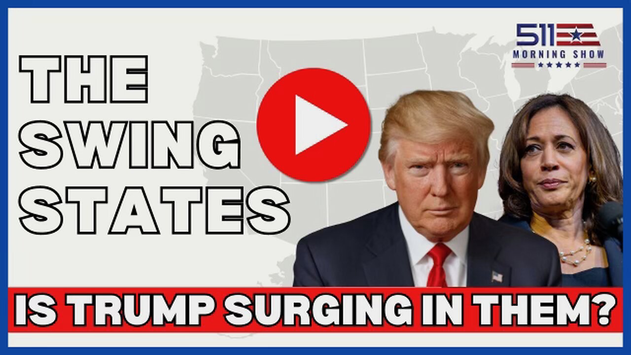 Is Trump Surging in the Swing States? | 511 Morning Show | Ep. 62