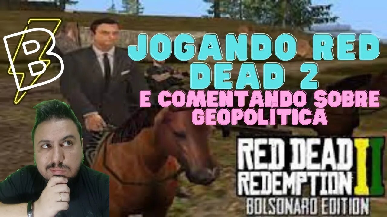 Jogando Red Dead 2 e falando sobre geopolítica, Lula e Bolsonaro