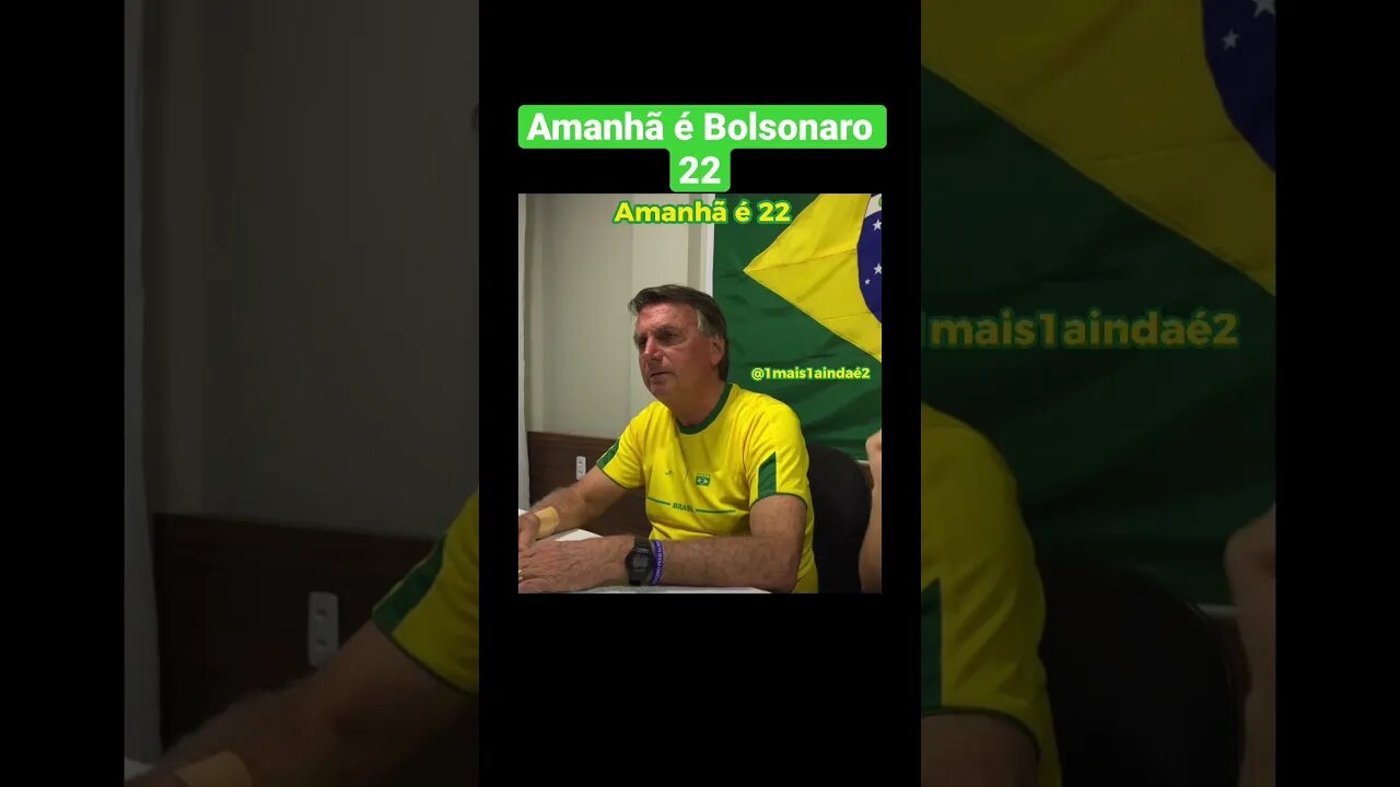 Sem erro amanhã é Bolsonaro 22!!!