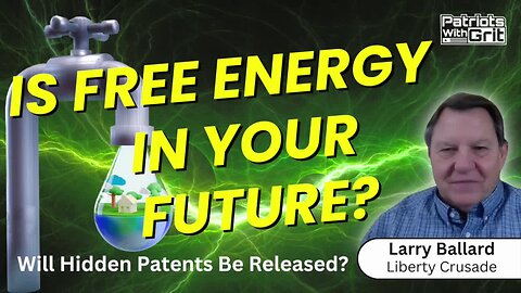 Is Free Energy In Your Future? Will Hidden Patents Be Released? | Larry Ballard