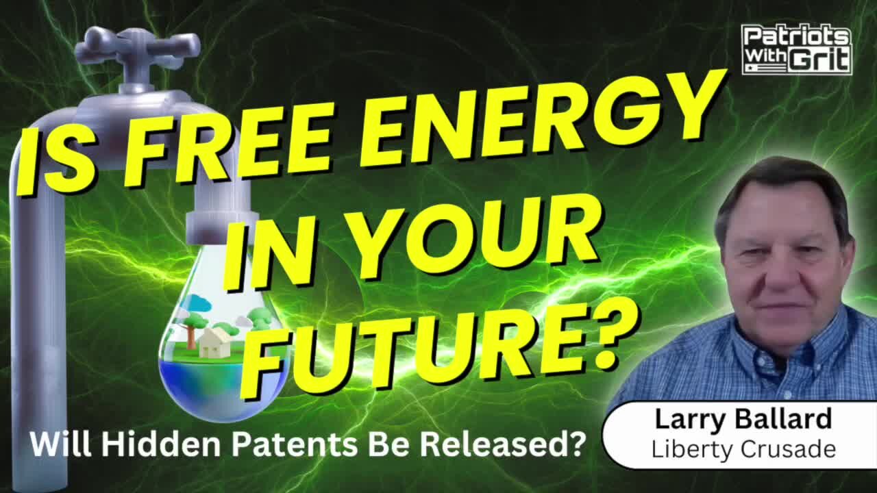 Is Free Energy In Your Future? Will Hidden Patents Be Released? | Larry Ballard