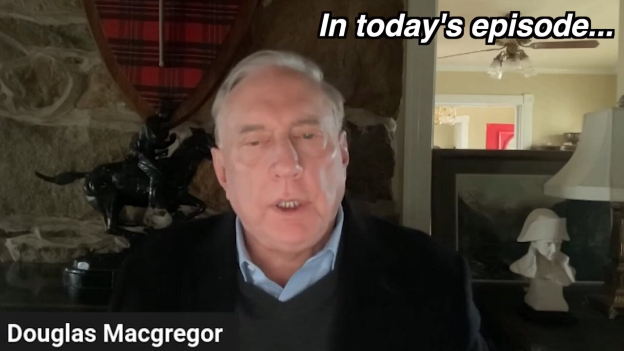 Douglas Macgregor - Nothing Overseas is More Important Than What's Happening In America Now