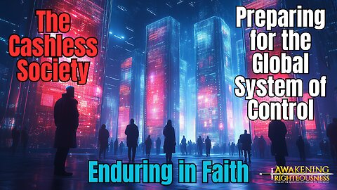 The Cashless Society: Preparing for the Global System of Control | Awakening Righteousness