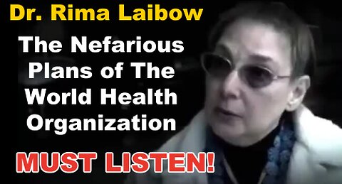 DR. RIMA LAIBOW-THE NEFARIOUS PLANS OF THE WORLD HEALTH ORGANIZATION | 5/26/2023