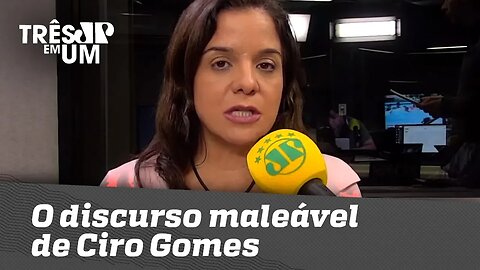 Vera Magalhães: O discurso maleável de Ciro Gomes