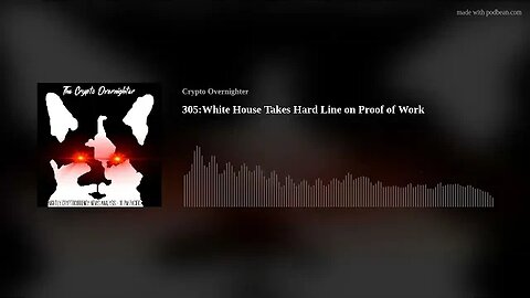 305:White House Takes Hard Line on Proof of Work