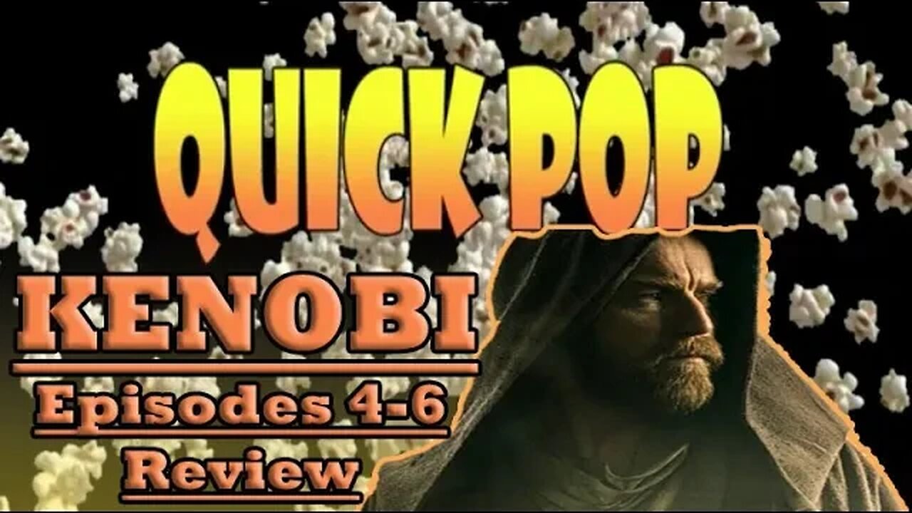 Quick Pop: Kenobi Episodes 4 - 6 Review.