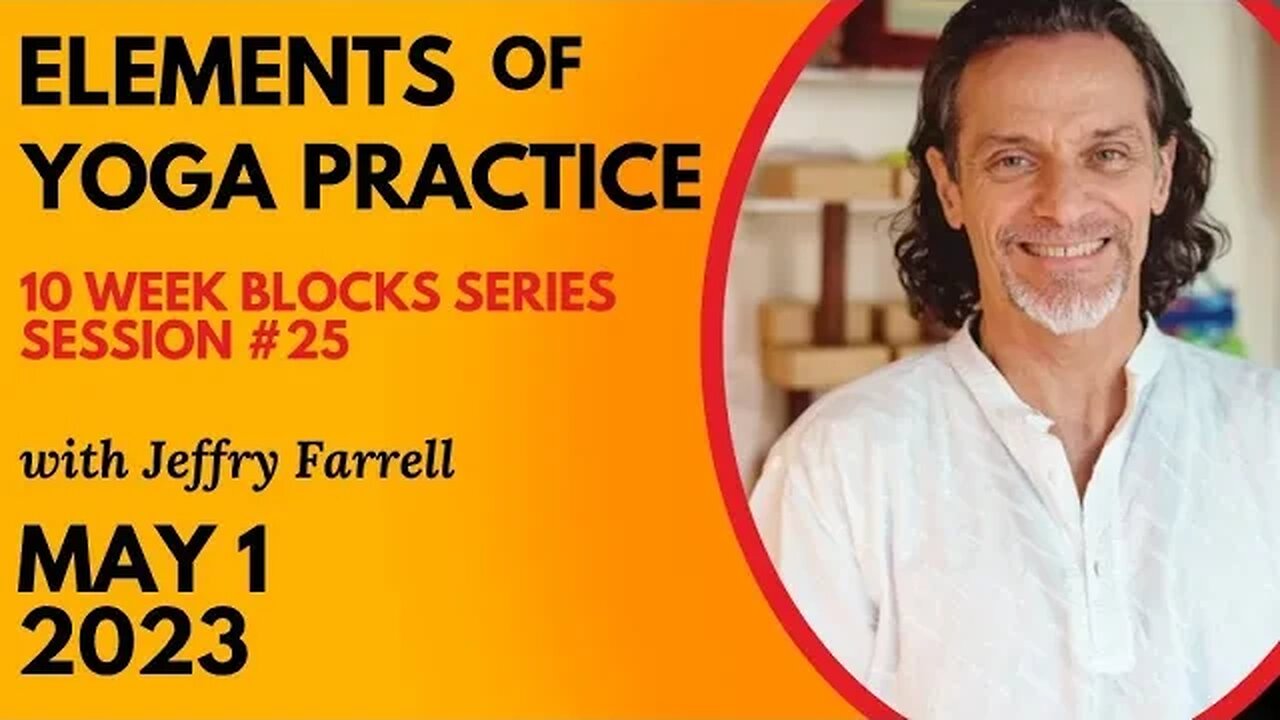 Elements of Yoga Practice // Blocks Practice Week 9 Session 25 // 05-1-2023 // with Jeffry Farrell