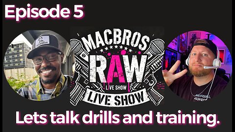 Episode 5- MacBros RAW Show "Drills and Range Planning. What do you do and why?"