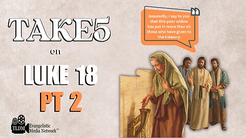 TAKE 5 on LUKE 18 pt2
