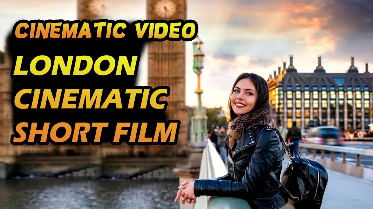 cinematic video | Cinematic video in 4K - Cinematic Travel Video - LONDON Cinematic Short Film