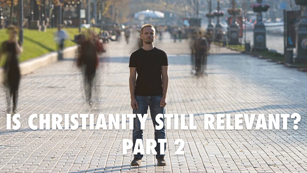 Is Christianity Still Relevant? (Part 2)