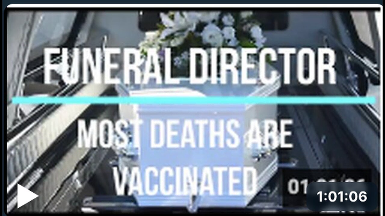 Funeral Director, I'm looking after the terrible mistake, most deaths are vaccinated.