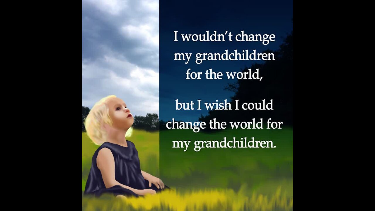 Change the world for my grandchildren [GMG Originals]