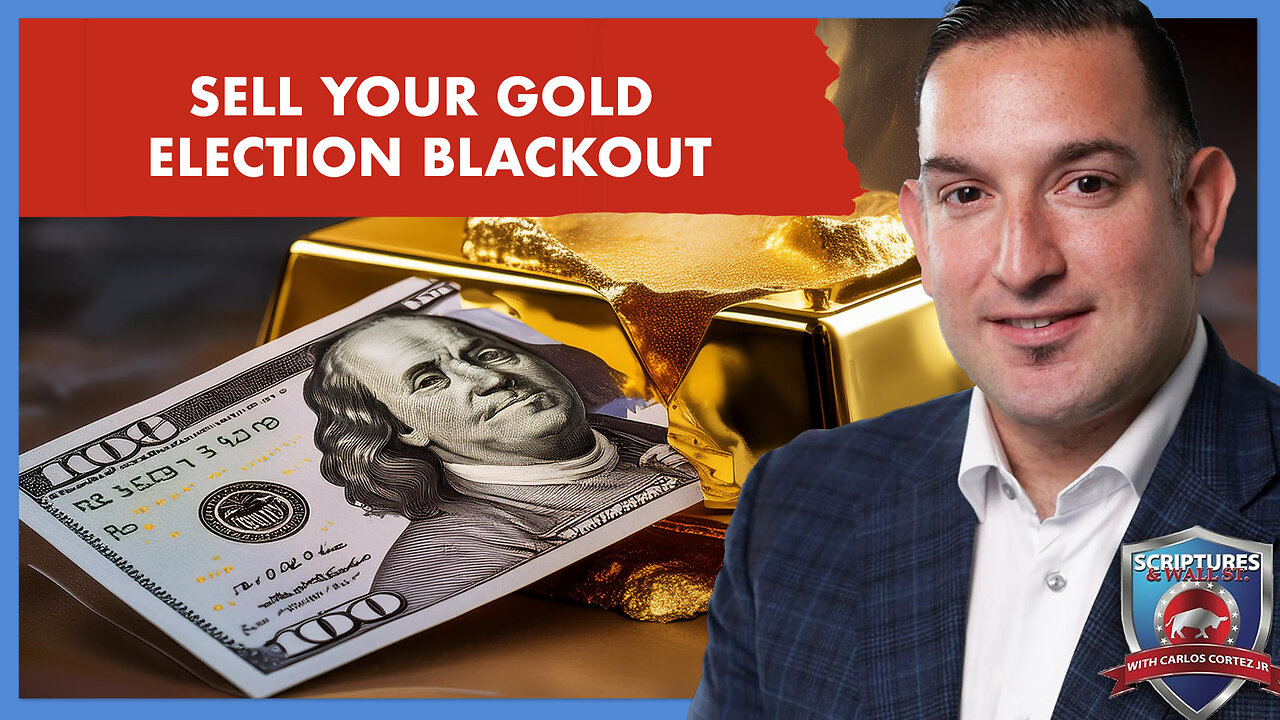 SCRIPTURES AND WALLSTREET - SELL YOUR GOLD - ELECTION BLACKOUT