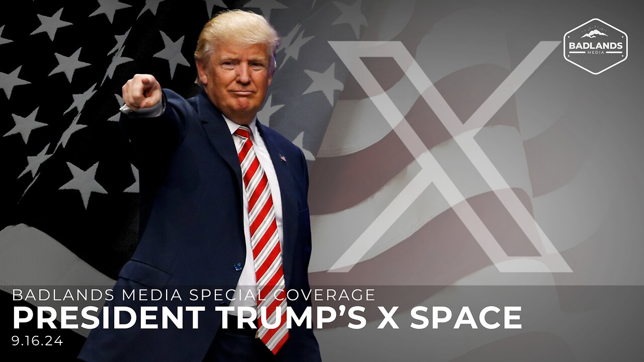 Badlands Media Special Coverage - President Trump's X Space